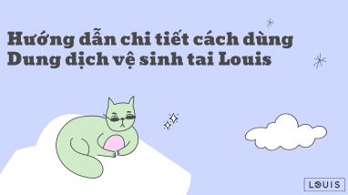 HƯỚNG DẪN CHI TIẾT CÁCH SỬ DỤNG DUNG DỊCH VỆ SINH TAI LOUIS