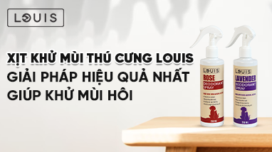 XỊT KHỬ MÙI THÚ CƯNG LOUIS - GIẢI PHÁP HIỆU QUẢ NHẤT ĐỂ KHỬ MÙI HÔI